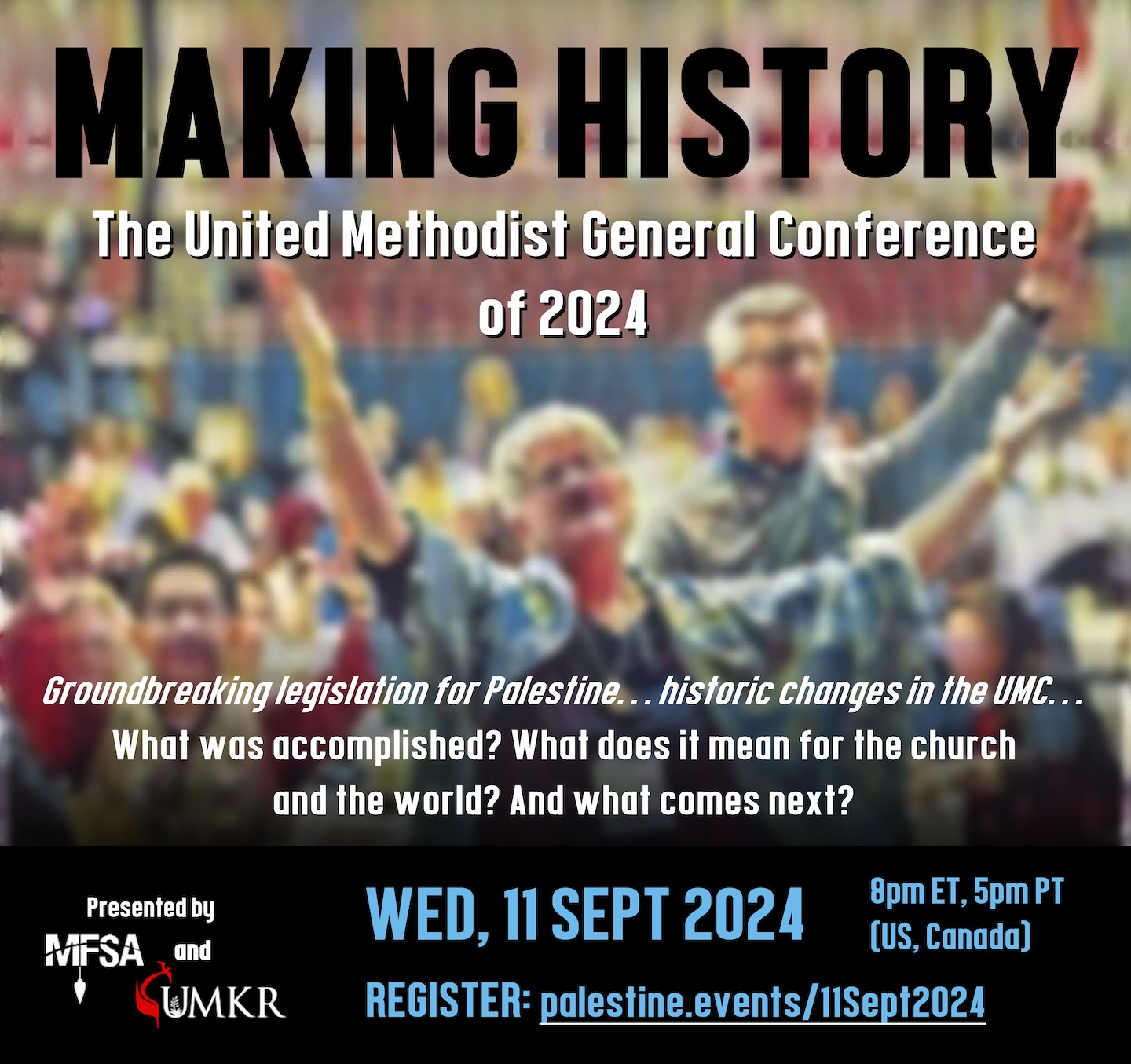 Promotional banner that says Making History: The United Methodist General Conference of 2024, groundbreaking legislation for Palestine... Historic changes in the UMC... What was Accomplished? What does it mean for the church and the world? And what comes next? The banner then goes on to list the date of the webinar, Wednesday September 11, 2024, at 8 PM ET, 5 PM PT. Presented by MFSA and UMKR. Register at palestine.events/11sept2024